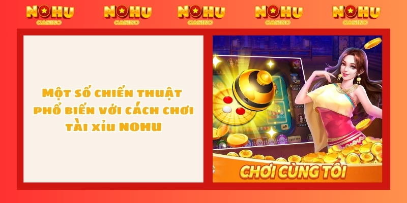 Một số chiến thuật phổ biến với cách chơi tài xỉu NOHU