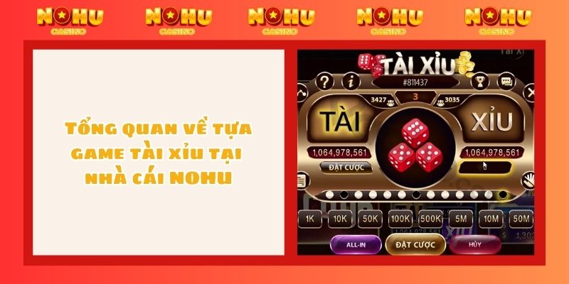 Tổng quan về tựa game tài xỉu tại nhà cái NOHU